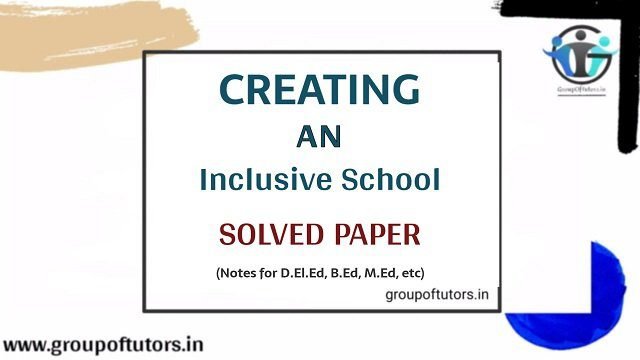 Creating an Inclusive School Solved Paper for B.Ed Group Of Tutors Paper 3 answers